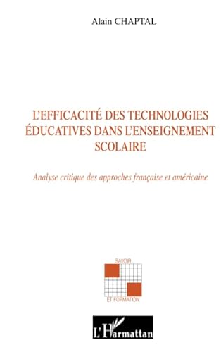 9782747548991: L'efficacit des technologies ducatives dans l'enseignement scolaire: Analyse critique des approches franaise et amricaine