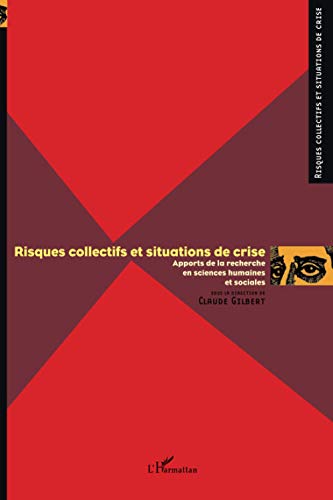 Risques collectifs et situations de crise: Apports de la recherche en sciences humaines et sociales (French Edition) (9782747549257) by Gilbert, Claude