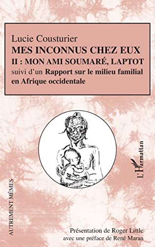 9782747549530: Mes inconnus chez eux: Mon ami Soumar, Laptot suivi d'un Rapport sur le milieu familial en Afrique occidentale Tome II (French Edition)
