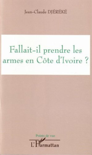 Imagen de archivo de Fallait-il prendre les armes en Cte d'Ivoire ? a la venta por Chapitre.com : livres et presse ancienne
