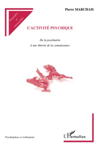 Beispielbild fr L'activit psychique : De la psychiatrie  une thorie de la connaissance zum Verkauf von Ammareal