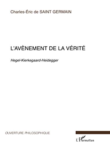 9782747550758: L'Avnement de la vrit: Hegel-Kierkegaard-Heidegger