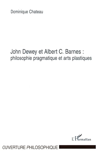 Imagen de archivo de John Dewey et Albert C. Barnes : philosophie pragmatique et arts plastiques a la venta por BuchWeltWeit Ludwig Meier e.K.