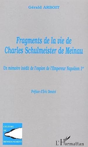 Stock image for Fragments de la vie de Charles Schulmeister de Meinau : Un mmoire indit de l'espion de l'Empereur Napolon Ier for sale by Ammareal