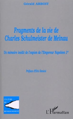 9782747550963: Fragments de la vie de Charles Schulmeister de Meinau: Un mmoire indit de l'espion de l'Empereur Napolon 1er