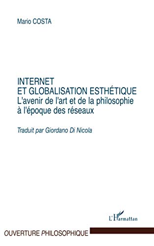 Beispielbild fr Internet et la globalisation esthtique: L'avenir de l'art et de la philosophie  l'poque des rseaux (French Edition) zum Verkauf von Gallix