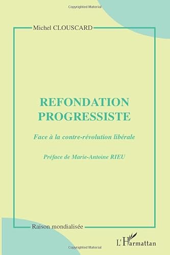 Beispielbild fr Refondation progressiste: face  la contre-rvolution librale (French Edition) zum Verkauf von Gallix