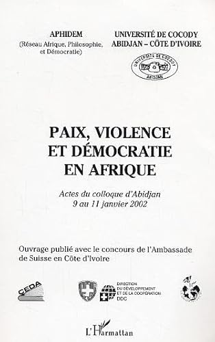 Beispielbild fr Paix, violence et dmocratie en Afrique: Actes du colloque d'Abidjan 9 au 11 janvier 2002 zum Verkauf von Gallix