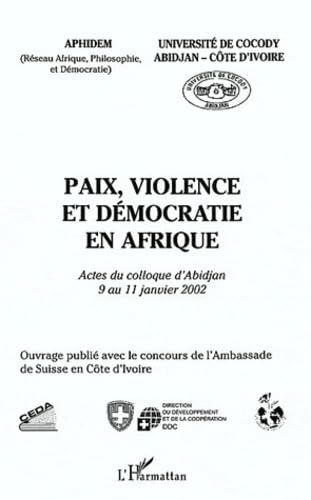 Imagen de archivo de Paix, violence et dmocratie en Afrique: Actes du colloque d'Abidjan 9 au 11 janvier 2002 a la venta por Gallix