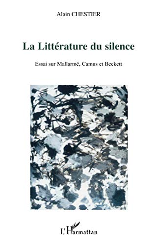 Beispielbild fr La littrature du silence: Essai sur Mallarm, Camus et Beckett (French Edition) zum Verkauf von Irish Booksellers