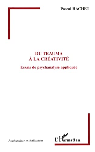 Beispielbild fr Du trauma  la cr ativit : Essais de psychanalyse appliqu e [Paperback] Hachet, Pascal zum Verkauf von LIVREAUTRESORSAS