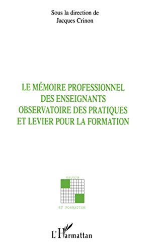 Beispielbild fr Le mmoire professionnel des enseignants : Observatoire des pratiques et levier pour la formation zum Verkauf von Revaluation Books