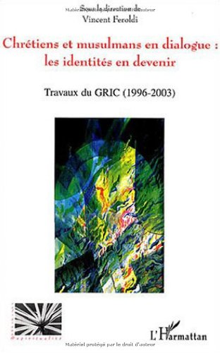 Beispielbild fr Chrtiens et musulmans en dialogue: les identits en devenir: Travaux du GRIC (Groupe de recherche Islamo-chrtien) (1996 - 2003) zum Verkauf von Gallix