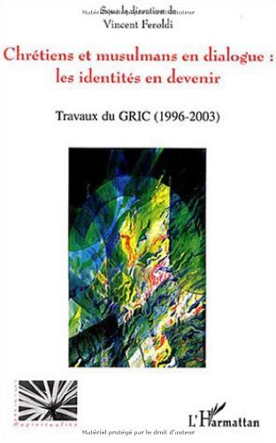 9782747554466: Chrtiens et musulmans en dialogue : les identits en devenir: Travaux du GRIC (1996-2003)