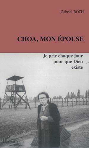 Beispielbild fr Choa, Mon pouse : Je Prie Chaque Jour Pour Que Dieu Existe zum Verkauf von RECYCLIVRE