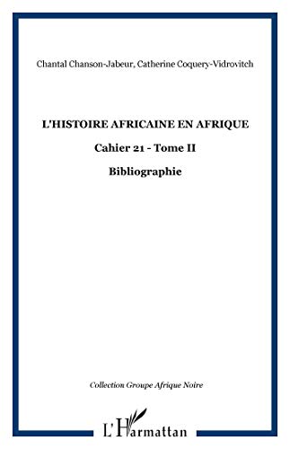 Beispielbild fr L'histoire africaine en Afrique: Cahier 21 - Tome II - Bibliographie (2) zum Verkauf von Gallix