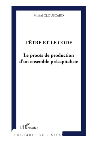 Beispielbild fr L'tre et le code : le procs de production d'un ensemble prcapitaliste zum Verkauf von medimops