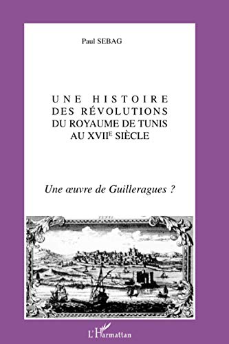 9782747555326: Une histoire des Rvolutions du Royaume de Tunis au XVII sicle: Une oeuvre de Guilleragues ?