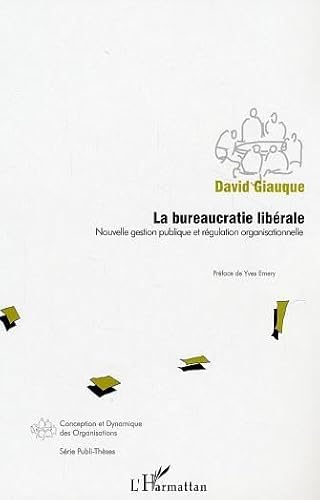 Imagen de archivo de La bureaucratie librale: Nouvelle gestion publique et rgulation organisationnelle a la venta por Gallix