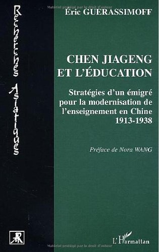 Stock image for Cheng Jiageng et l'ducation: Stratgies d'un migr pour la modernisation de l'enseignement en Chine 1913-1913 for sale by Gallix