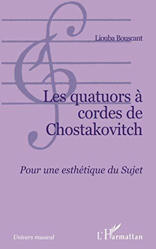 Beispielbild f�r Les quatuors � cordes de Chostakovitch: Pour une esth�tique du Sujet (French Edition) zum Verkauf von Gallix