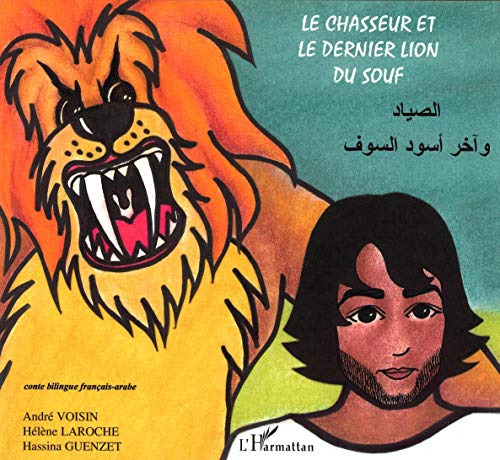 Le chasseur et le dernier lion du Souf: Ã€ partir de 6 ans (9782747558211) by Voisin, AndrÃ©; Laroche, HÃ©lÃ¨ne