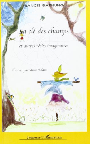 Beispielbild fr La cl des champs et autres rcits imaginaires: illustrs par Anne Adam zum Verkauf von Gallix