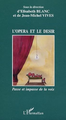 Beispielbild fr L'opra et le dsir: Passe et impasse de la voix (French Edition) zum Verkauf von Gallix