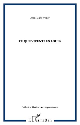 Ce que vivent les loups (French Edition) (9782747559843) by Weber, Jean-Marc