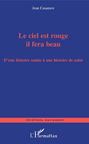 Stock image for Le ciel est rouge, il fera beau. D'une histoire sainte  une histoire de salut. for sale by LIBRAIRIE GIL-ARTGIL SARL