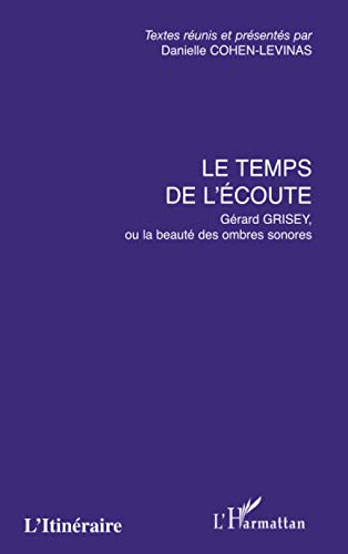 Beispielbild fr Le temps de l'coute: Grard Grisey, ou la beaut des ombres sonores (French Edition) zum Verkauf von Gallix