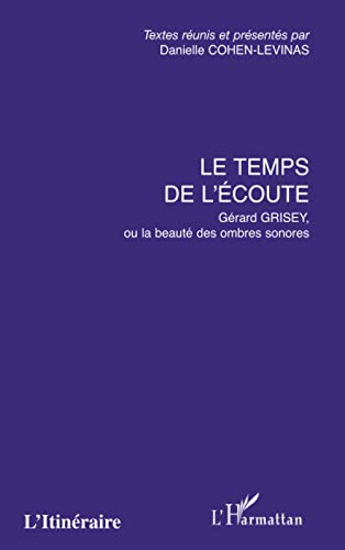 9782747560054: Le temps de l'coute: Grard Grisey, ou la beaut des ombres sonores