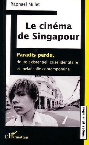 Stock image for Le cinma de Singapour: Paradis perdu, doute existentiel crise identitaire et mlancolie contemporaine for sale by Gallix