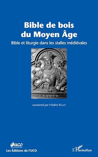 Stock image for Bible de bois du Moyen ge: Bible et liturgie dans les stalles mdivales (French Edition) for sale by Gallix