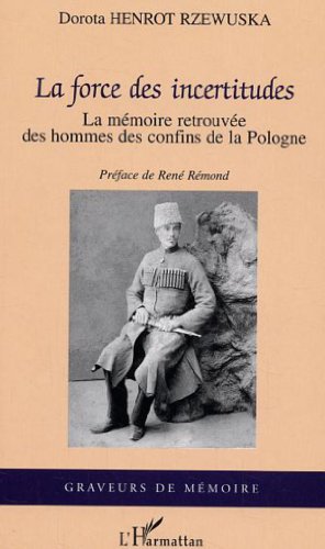 9782747561556: La force des incertitudes : la mmoire retrouve des hommes des confins de la Pologne