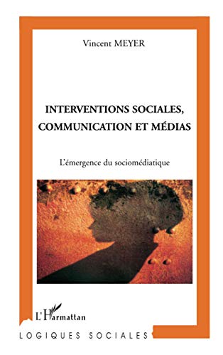 Stock image for Interventions sociales, communication et mdias : L'mergence du socio-mdiatique for sale by medimops