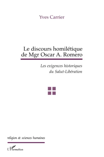 Beispielbild fr Le discours homiltique de Mgr Oscar A. Romero: Les exigences historiques du Salut-Libration (French Edition) zum Verkauf von Gallix