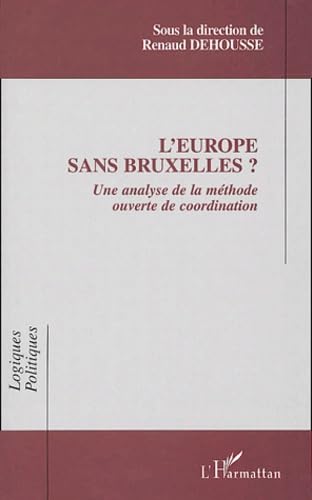 L'Europe sans Bruxelles: Une analyse de la mÃ©thode ouverte de coordination (9782747562775) by Renaud Dehousse