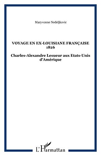 Beispielbild fr Voyage en ex-Louisiane franaise 1826: Charles-Alexandre Lesueur aux Etats-Unis d'Amrique zum Verkauf von Gallix