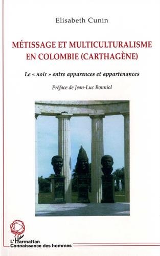 Beispielbild fr Mtissages et multiculturalisme en Colombie (Carthagne): Le "noir" entre apparences et appartenances zum Verkauf von Gallix