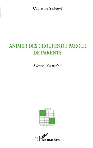 Beispielbild fr Animer des groupes de parole de parents: Silence. On parle ! (French Edition) zum Verkauf von Gallix