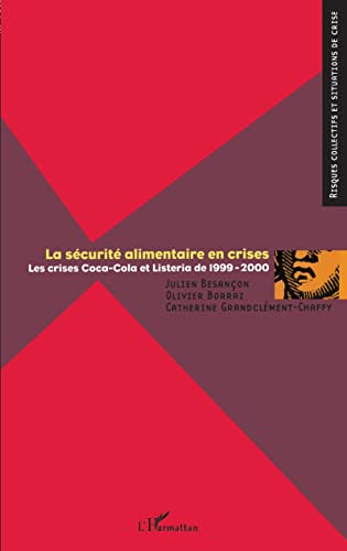Beispielbild fr La scurit alimentaire en crises : Les crises Coca-Cola et listeria de 1999-2000 zum Verkauf von Ammareal