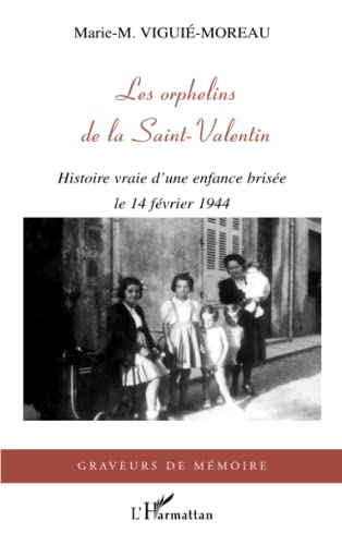 Imagen de archivo de Les orphelins de la Saint-Valentin : Histoire vraie d'une enfance brise, le 14 fvrier 1944 a la venta por medimops