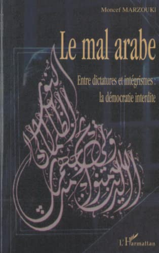 Beispielbild fr Le mal arabe: Entre dictatures et int grismes : la d mocratie interdite [Paperback] Marzouki, Moncef zum Verkauf von LIVREAUTRESORSAS