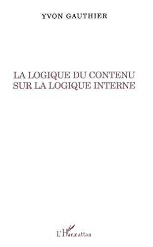 Stock image for La logique du contenu sur la logique interne for sale by Gallix