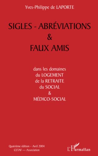 Beispielbild fr Sigles- abrviations et faux amis: dans les domaines du logement, de la retraite, du social et mdico-social (French Edition) zum Verkauf von Gallix