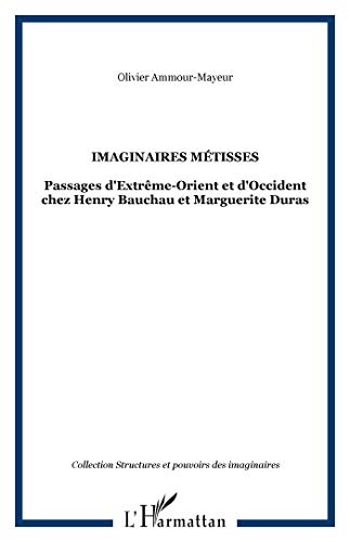 Beispielbild fr Les imaginaires mtisses : Passages d'Extrme-Orient et d'Occident chez Henry Bauchau et Marguerite Duras [Broch] Ammour-Mayeur, Olivier zum Verkauf von Au bon livre