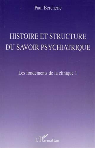 Stock image for Histoire et structure du savoir psychiatrique: Les fondements de la clinique 1 (French Edition) for sale by Gallix