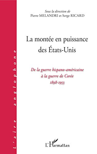 Beispielbild fr La monte en puissance des Etats-Unis: De la guerre hispano-amricaine  la guerre de Core 1898-1953 zum Verkauf von Gallix