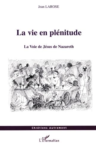 Stock image for La vie en plnitude: La Voie de Jsus de Nazareth for sale by Gallix